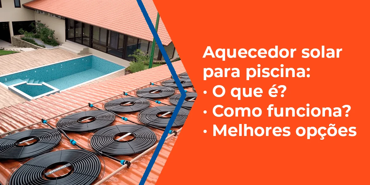 [2025] Aquecedor solar para piscina: o que é, como funciona e melhores opções
